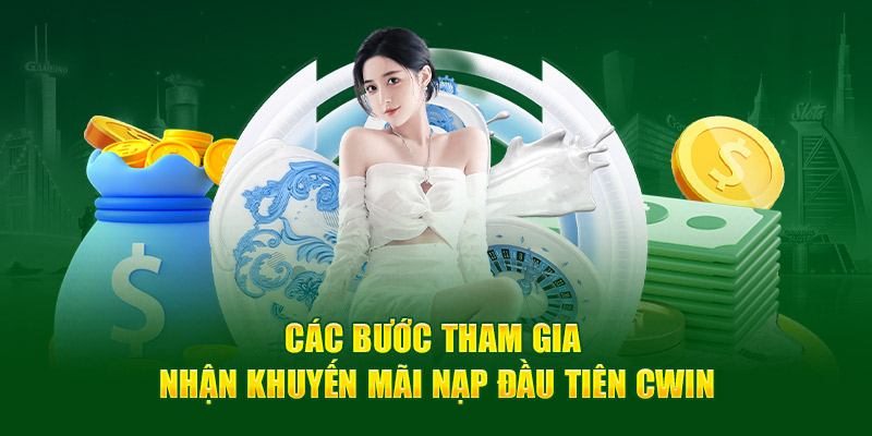 Các Bước Tham Gia Khuyến Mãi Nạp Đầu Tại CWIN