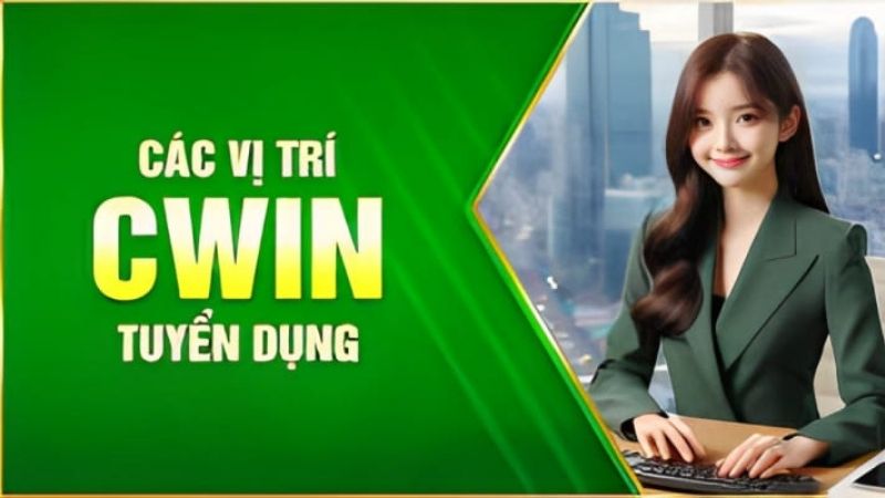 Tuyển dụng CWIN trợ lý có mức lương khởi điểm là 10 triệu