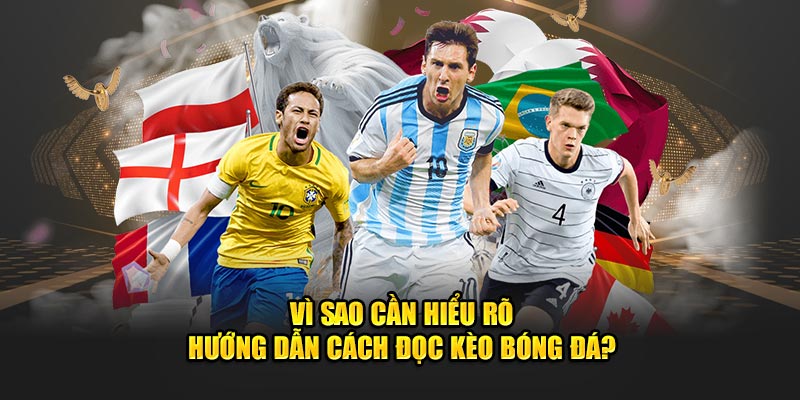 Vì sao cần hiểu rõ hướng dẫn cách đọc kèo bóng đá?