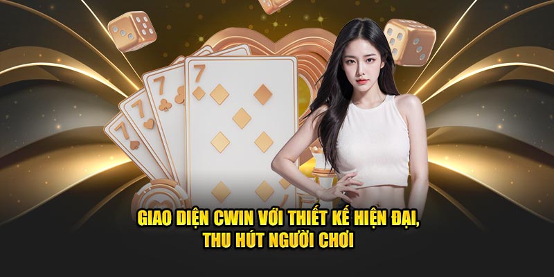 Giao diện CWIN với thiết kế hiện đại, thu hút người chơi